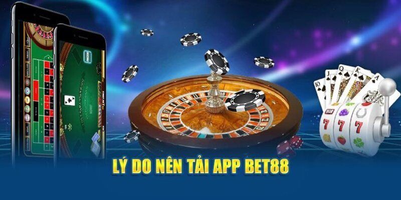 Tải app BET88 để tránh tình trạng giật, lag